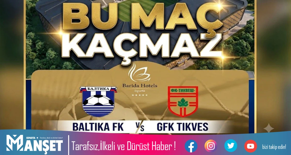 BALTİKA FK İLE GFK TİKVES ISPARTA'DA KARŞI KARŞIYA GELİYOR