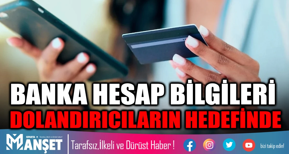 BANKA HESAP BİLGİLERİ DOLANDIRICILARIN HEDEFİNDE