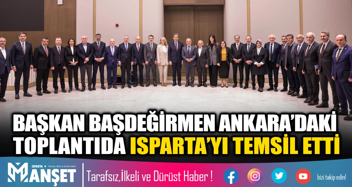 Başdeğirmen Ankara&rsquo;daki toplantıda Isparta&rsquo;yı temsil etti