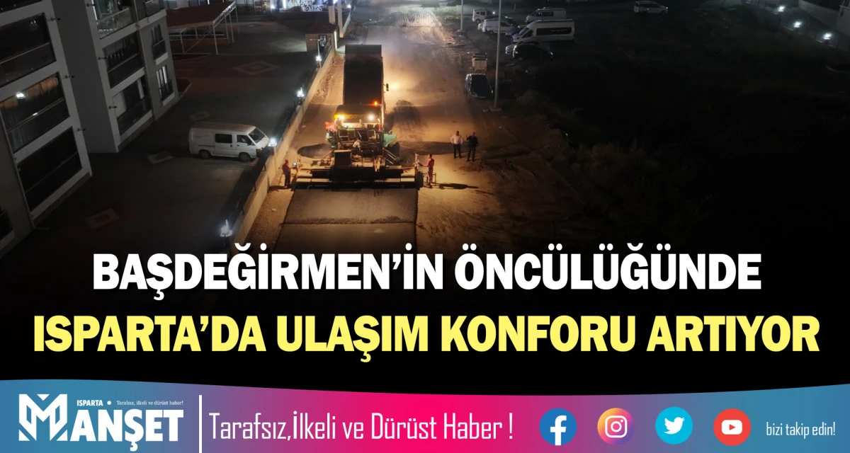 BAŞDEĞİRMEN&rsquo;İN &Ouml;NC&Uuml;L&Uuml;Ğ&Uuml;NDE ISPARTA&rsquo;DA ULAŞIM KONFORU ARTIYOR