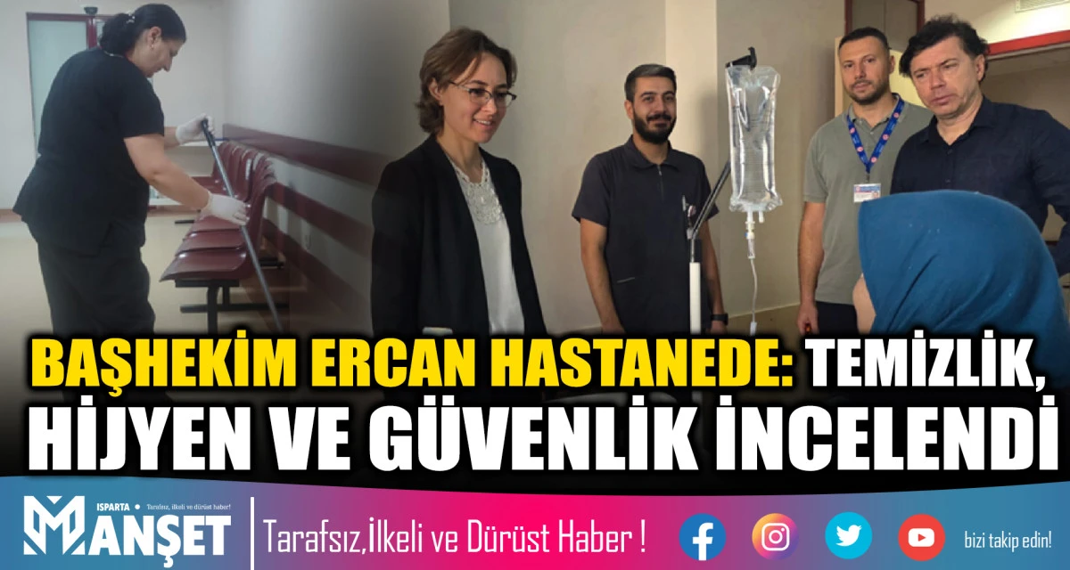 Başhekim Ercan Hastanede: Temizlik, Hijyen ve G&uuml;venlik İncelendi