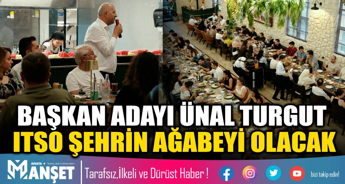BAŞKAN ADAYI &Uuml;NAL TURGUT ITSO ŞEHRİN AĞABEYİ OLACAK