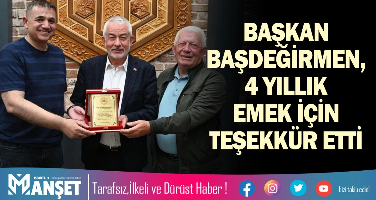 BAŞKAN BAŞDEĞİRMEN, 4 YILLIK EMEK İ&Ccedil;İN TEŞEKK&Uuml;R ETTİ