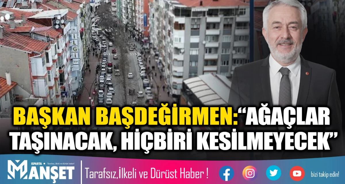 Başkan Başdeğirmen: &ldquo;56 Ağa&ccedil; Taşınacak, Hi&ccedil;biri Kesilmeyecek&rdquo;