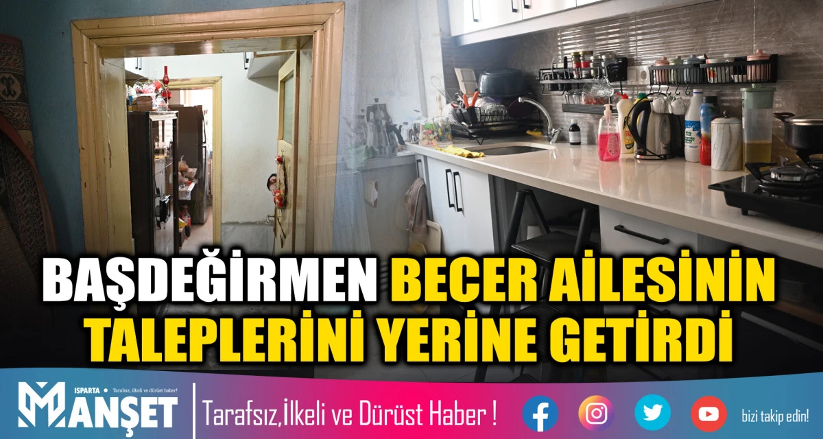 BAŞKAN BAŞDEĞİRMEN BECER AİLESİNİN TALEPLERİNİ YERİNE GETİRDİ