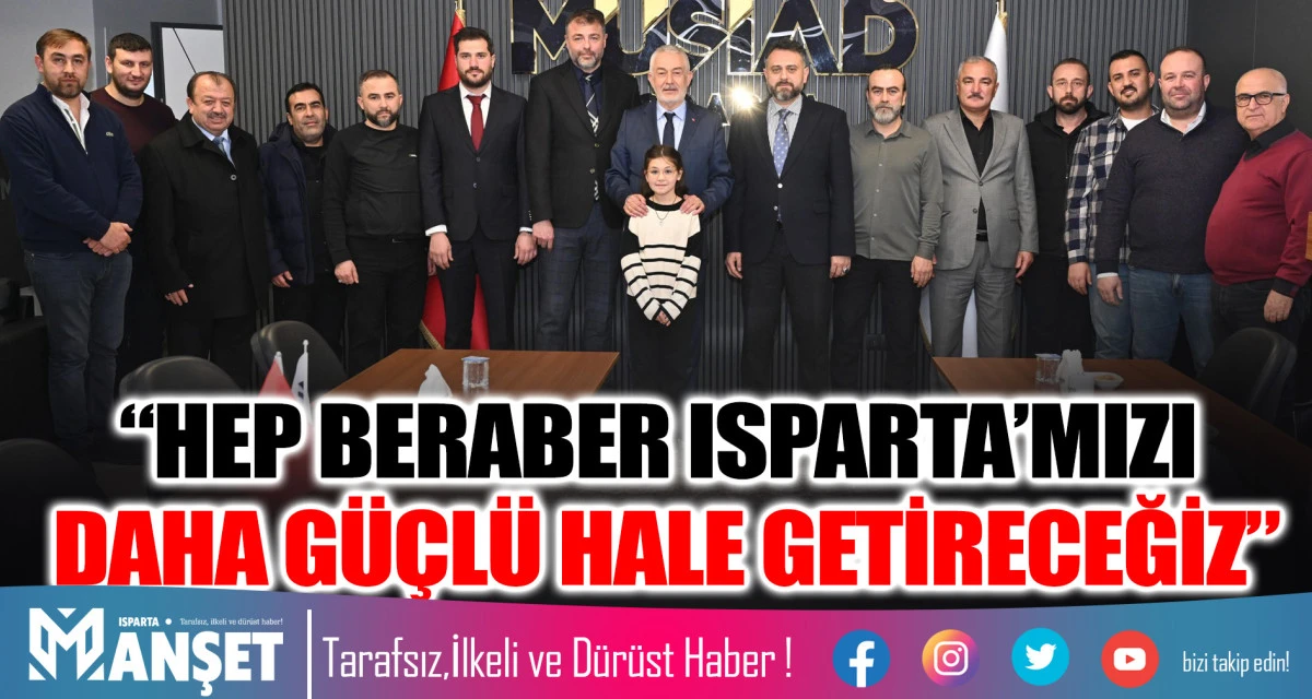 BAŞKAN BAŞDEĞİRMEN: &ldquo;HEP BERABER ISPARTA&rsquo;MIZI DAHA G&Uuml;&Ccedil;L&Uuml; HALE GETİRECEĞİZ&rdquo;