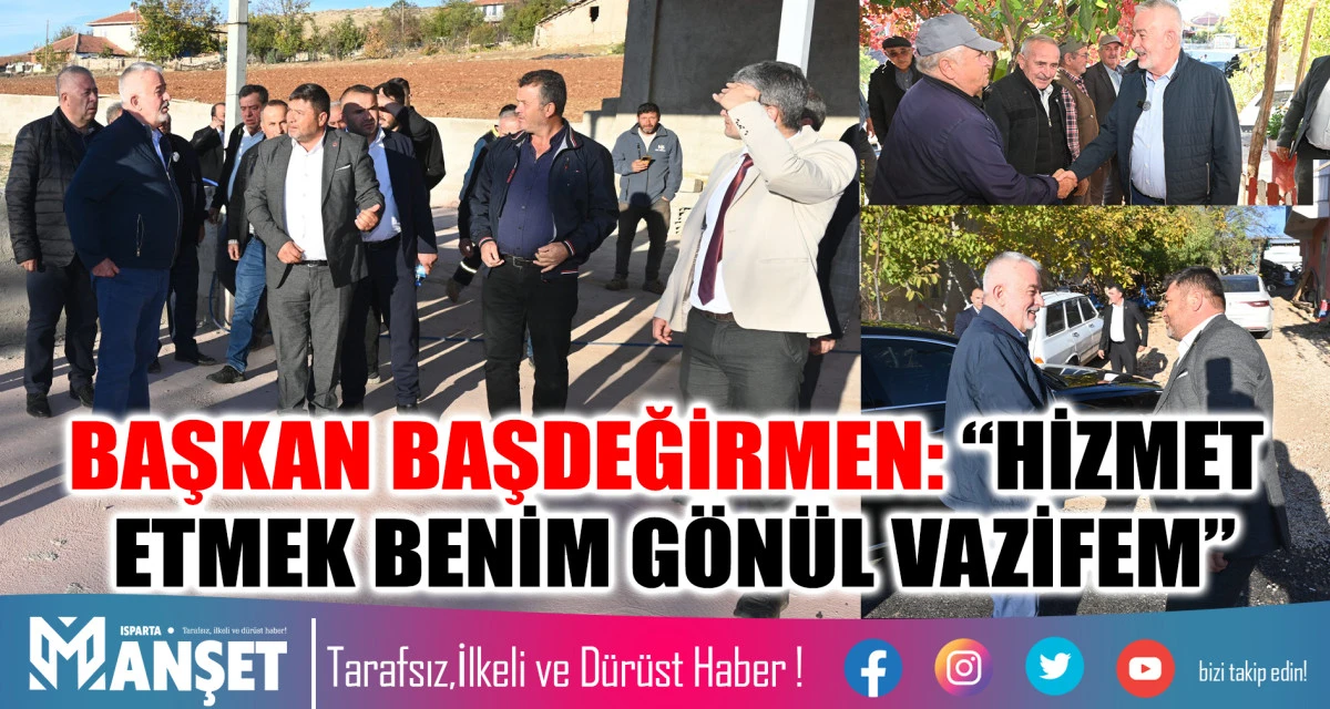 BAŞKAN BAŞDEĞİRMEN: “HİZMET ETMEK BENİM GÖNÜL VAZİFEM”