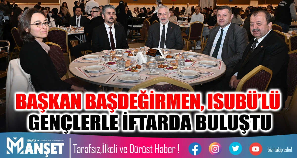 BAŞKAN BAŞDEĞİRMEN, ISUB&Uuml;&rsquo;L&Uuml; GEN&Ccedil;LERLE İFTARDA BULUŞTU