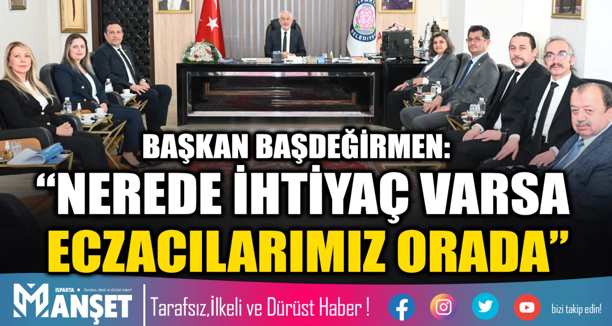 BAŞKAN BAŞDEĞİRMEN: &ldquo;NEREDE İHTİYA&Ccedil; VARSA ECZACILARIMIZ ORADA&rdquo;