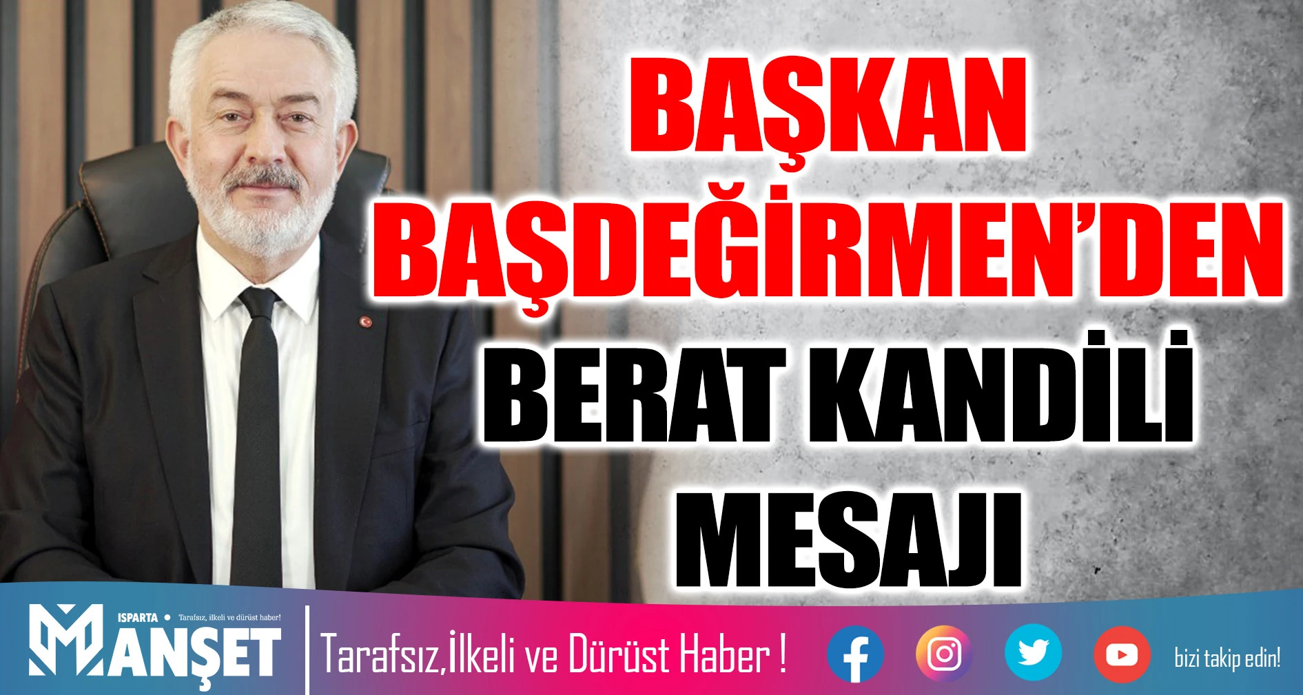 BAŞKAN BAŞDEĞİRMEN&rsquo;DEN BERAT KANDİLİ MESAJI