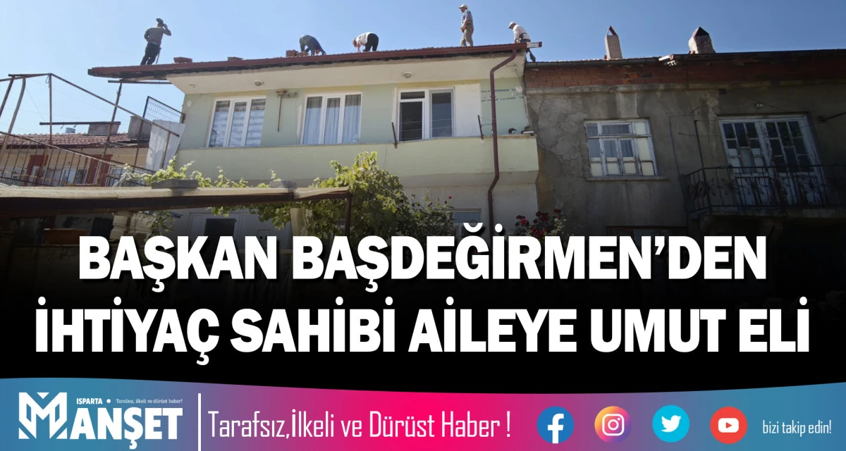 BAŞKAN BAŞDEĞİRMEN&rsquo;DEN İHTİYA&Ccedil; SAHİBİ AİLEYE UMUT ELİ