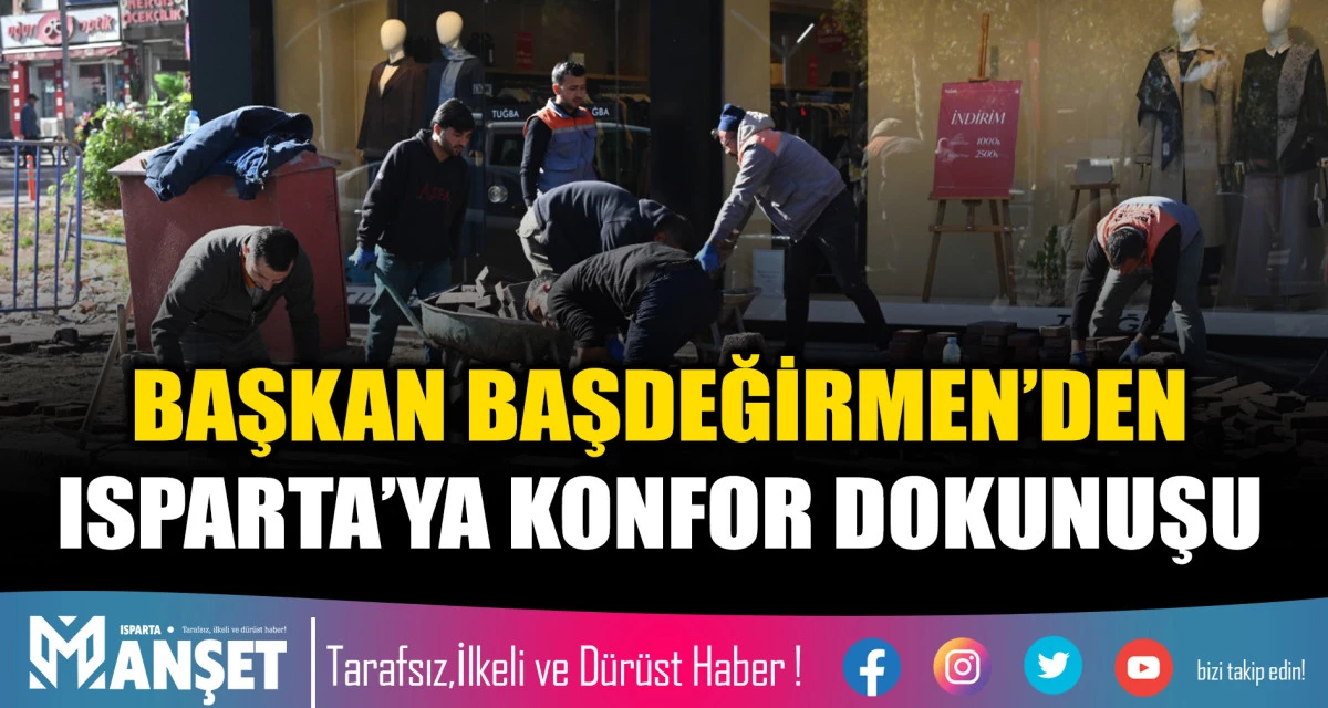 BAŞKAN BAŞDEĞİRMEN&rsquo;DEN ISPARTA&rsquo;YA KONFOR DOKUNUŞU