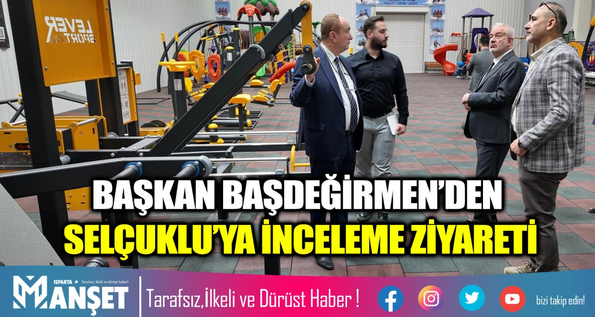 BAŞKAN BAŞDEĞİRMEN&rsquo;DEN SEL&Ccedil;UKLU&rsquo;YA İNCELEME ZİYARETİ