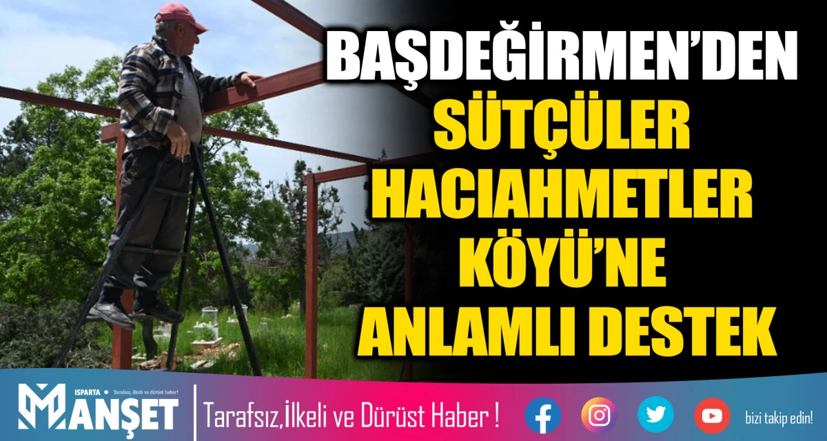 BAŞKAN BAŞDEĞİRMEN&rsquo;DEN S&Uuml;T&Ccedil;&Uuml;LER HACIAHMETLER K&Ouml;Y&Uuml;&rsquo;NE ANLAMLI DESTEK