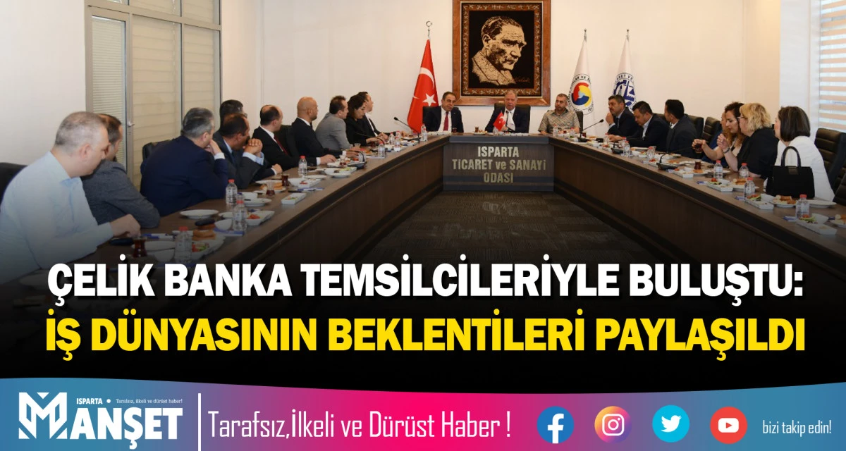 BAŞKAN &Ccedil;ELİK BANKA TEMSİLCİLERİYLE BULUŞTU: İŞ D&Uuml;NYASININ BEKLENTİLERİ PAYLAŞILDI