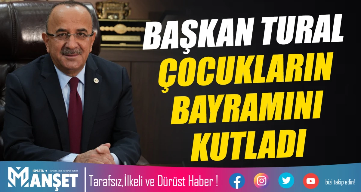 BAŞKAN TURAL &Ccedil;OCUKLARIN BAYRAMINI KUTLADI
