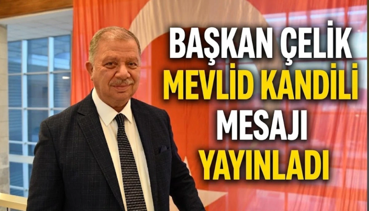 BAŞKAN &Ccedil;ELİK MEVLİD KANDİLİ MESAJI YAYINLADI