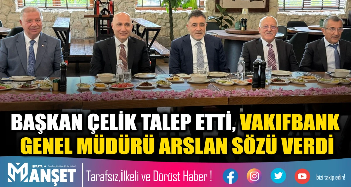 BAŞKAN &Ccedil;ELİK TALEP ETTİ, VAKIFBANK GENEL M&Uuml;D&Uuml;R&Uuml; ARSLAN S&Ouml;Z&Uuml; VERDİ