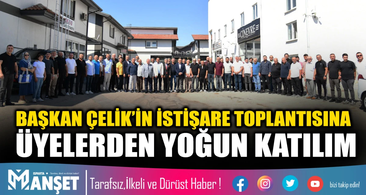 BAŞKAN &Ccedil;ELİK&rsquo;İN İSTİŞARE TOPLANTISINA &Uuml;YELERDEN YOĞUN KATILIM