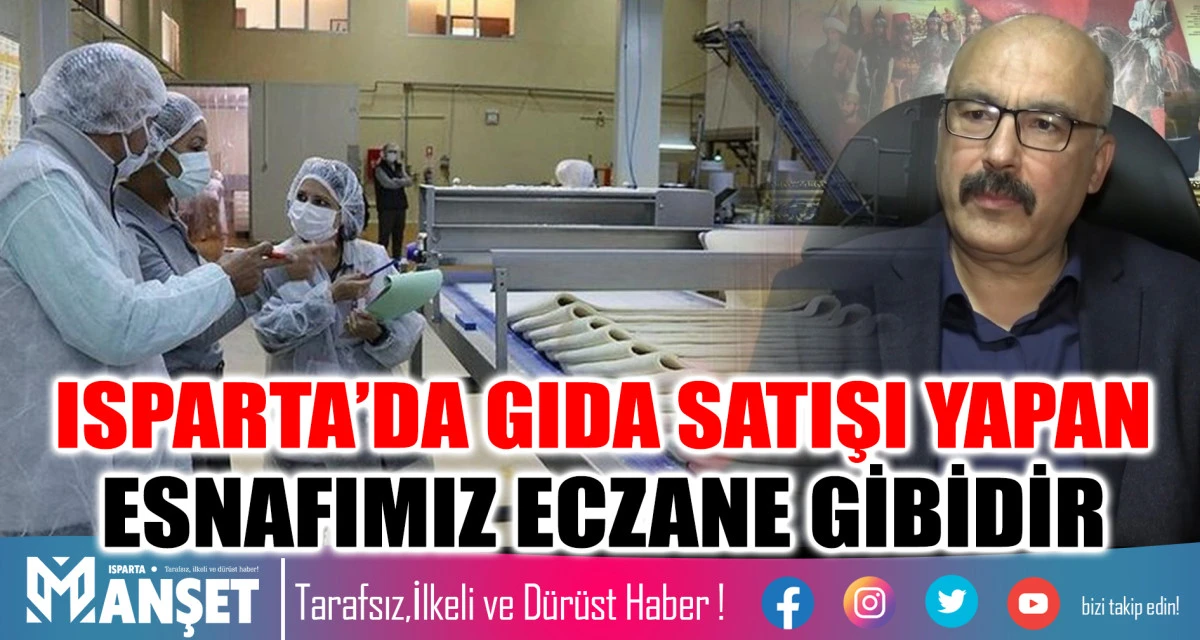 BAŞKAN ERDEĞER: ISPARTA’DA GIDA SATIŞI YAPAN ESNAFIMIZ ECZANE GİBİDİR