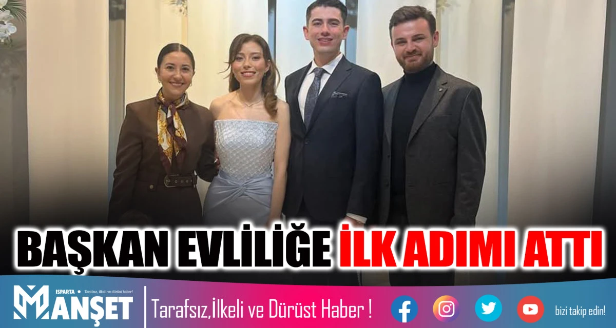 BAŞKAN EVLİLİĞE İLK ADIMI ATTI