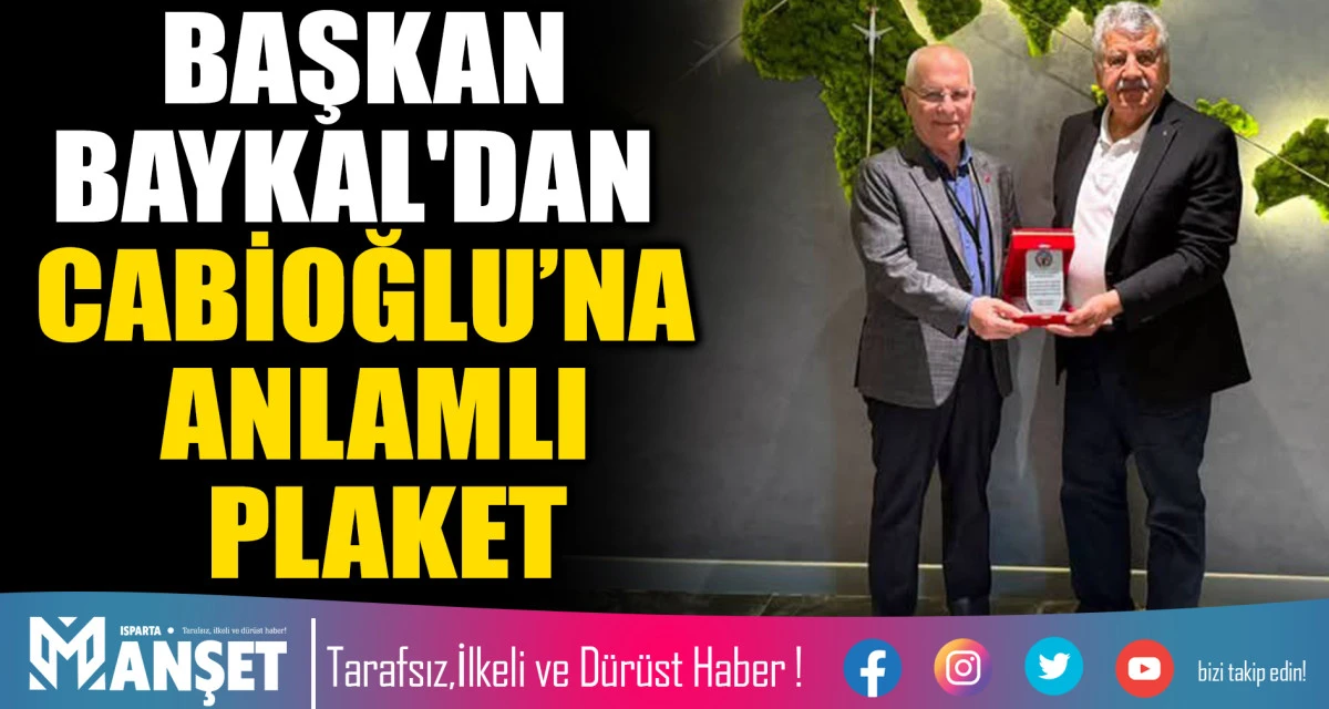 BAŞKAN H&Uuml;SEYİN BAYKAL'DAN CABİOĞLU&rsquo;NA ANLAMLI PLAKET