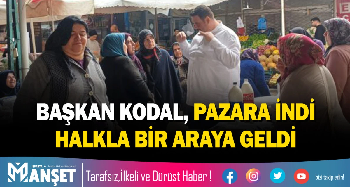 BAŞKAN KODAL, PAZARA İNDİ HALKLA BİR ARAYA GELDİ