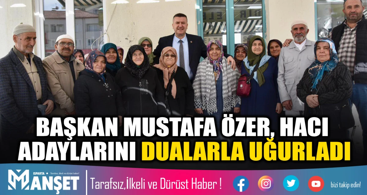 BAŞKAN MUSTAFA &Ouml;ZER, HACI ADAYLARINI DUALARLA UĞURLADI