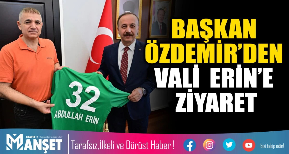 BAŞKAN &Ouml;ZDEMİRDEN VALİ ERİN&rsquo;E ZİYARET