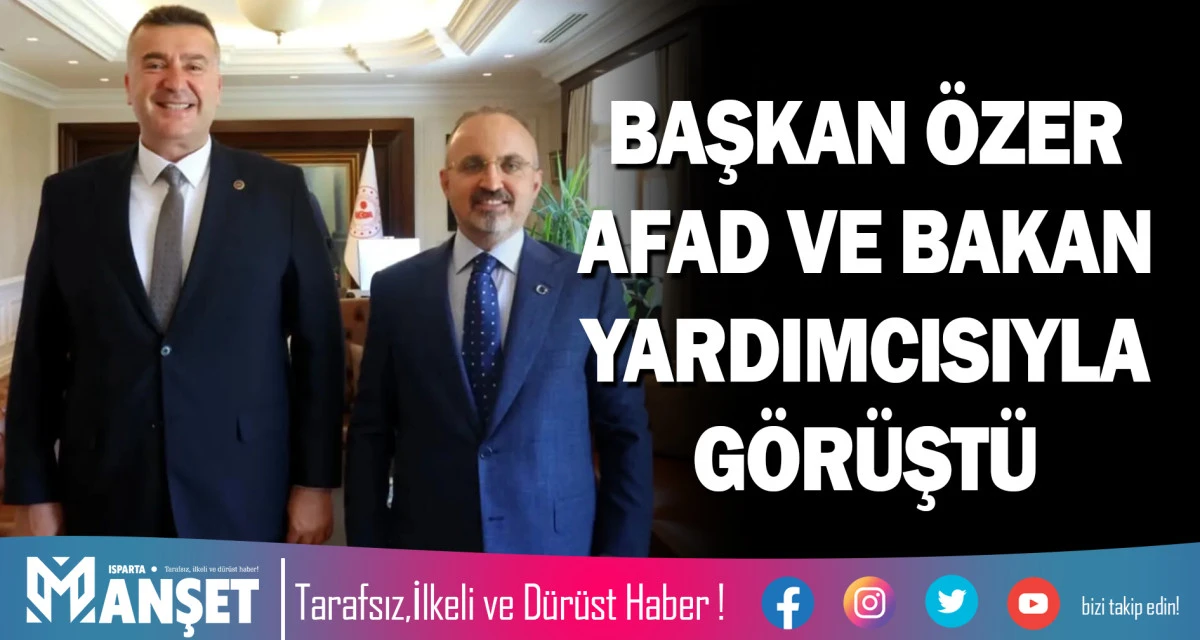 BAŞKAN &Ouml;ZER AFAD VE BAKAN YARDIMCISIYLA G&Ouml;R&Uuml;ŞT&Uuml;