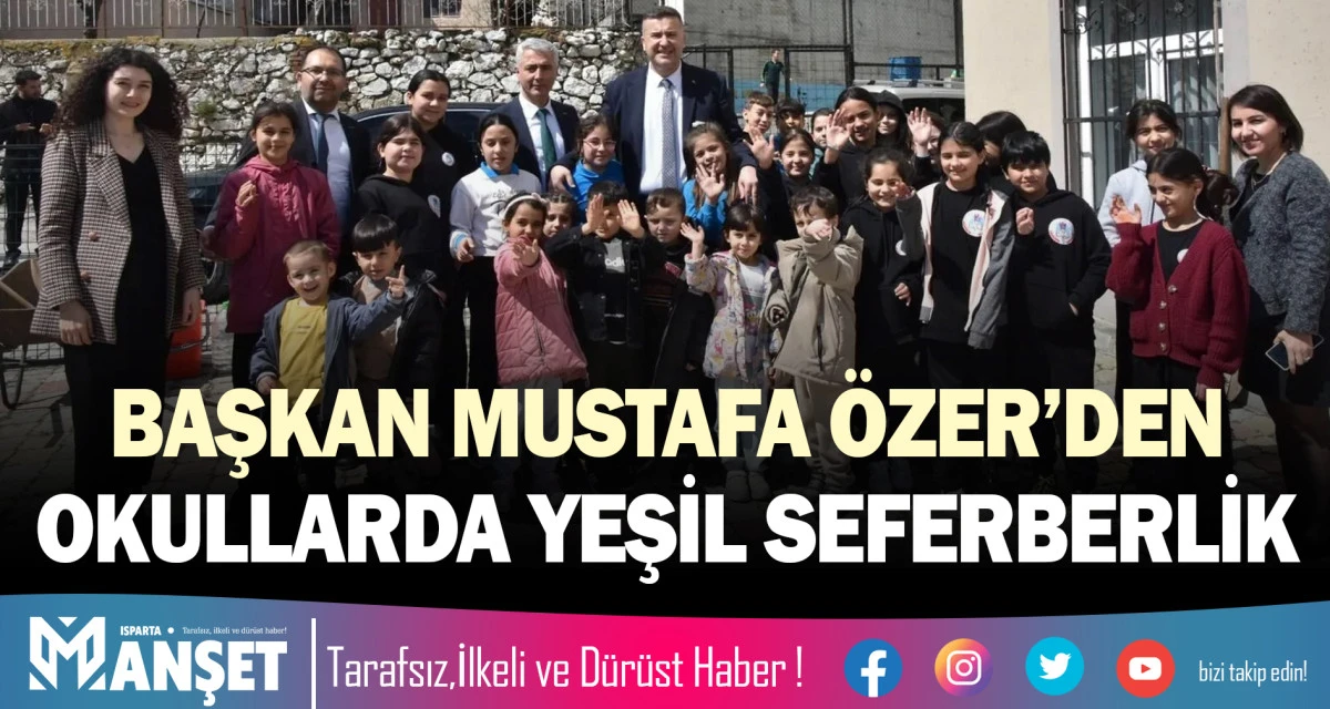BAŞKAN &Ouml;ZER&rsquo;DEN OKULLARDA YEŞİL SEFERBERLİK