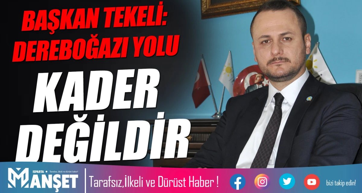 BAŞKAN TEKELİ: DEREBOĞAZI YOLU KADER DEĞİLDİR