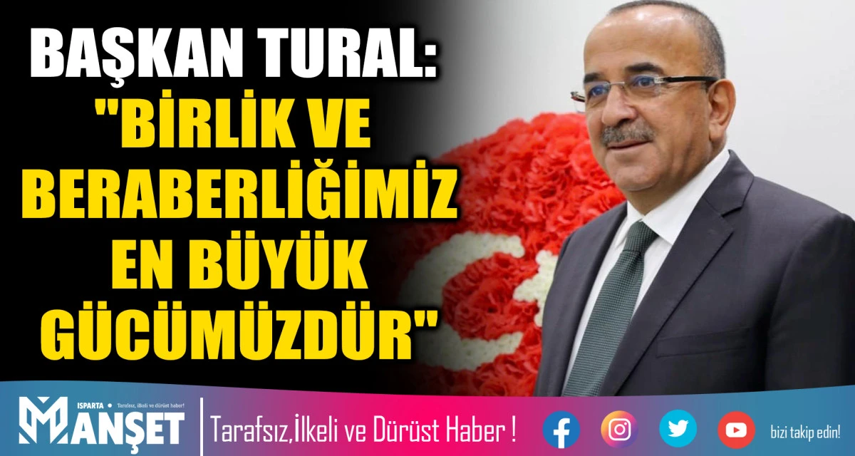 BAŞKAN TURAL: "BİRLİK VE BERABERLİĞİMİZ EN B&Uuml;Y&Uuml;K G&Uuml;C&Uuml;M&Uuml;ZD&Uuml;R"