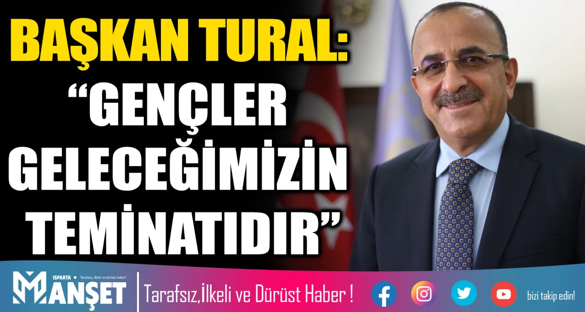 BAŞKAN TURAL: &ldquo;GEN&Ccedil;LER GELECEĞİMİZİN TEMİNATIDIR&rdquo;