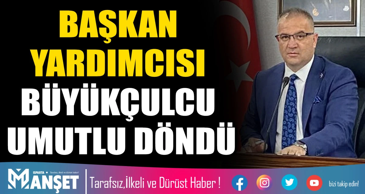 BAŞKAN YARDIMCISI B&Uuml;Y&Uuml;K&Ccedil;ULCU UMUTLU D&Ouml;ND&Uuml;