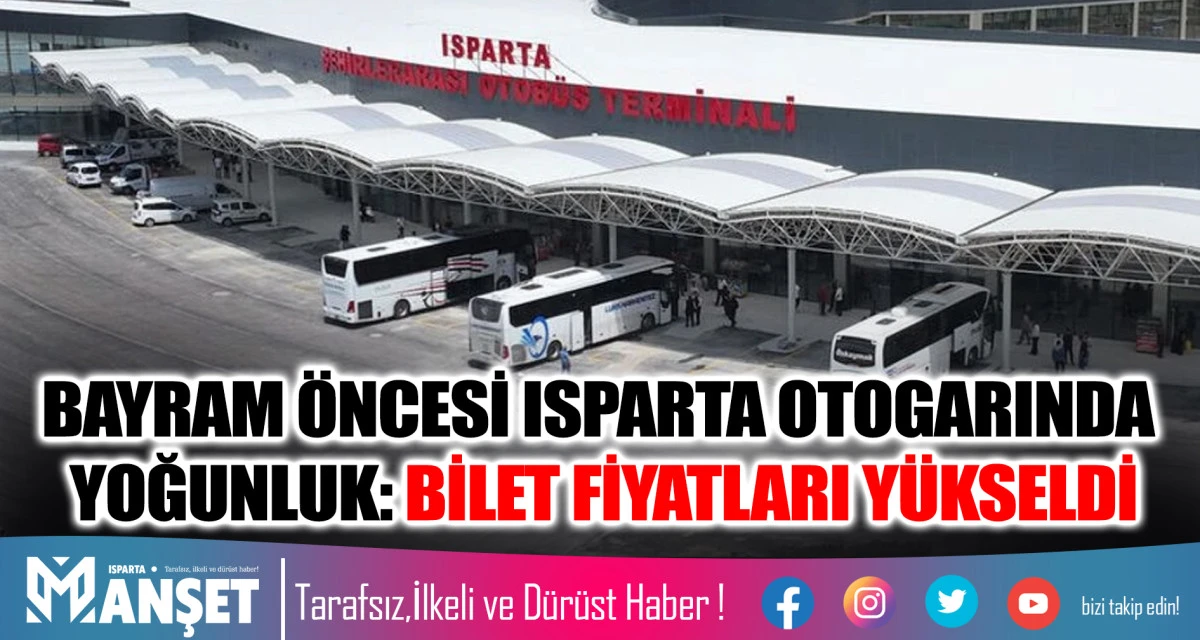 BAYRAM &Ouml;NCESİ ISPARTA OTOGARINDA YOĞUNLUK: BİLET FİYATLARI Y&Uuml;KSELDİ