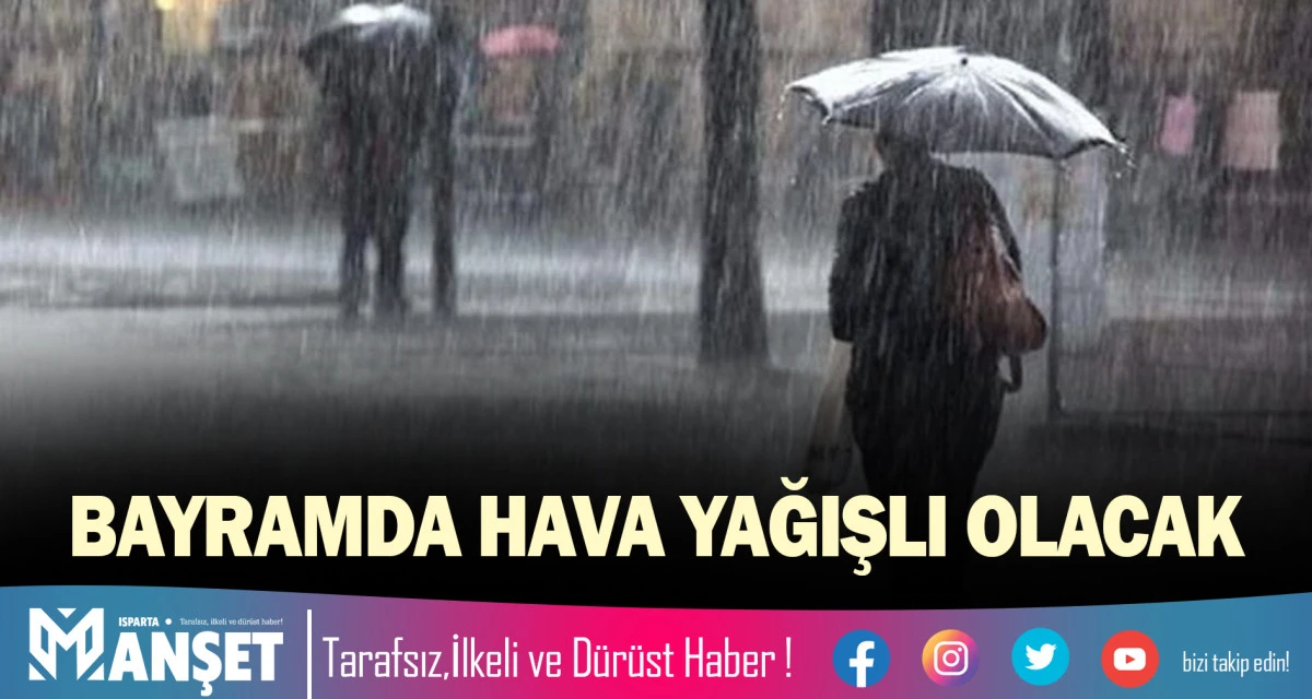 BAYRAMDA HAVA YAĞIŞLI OLACAK