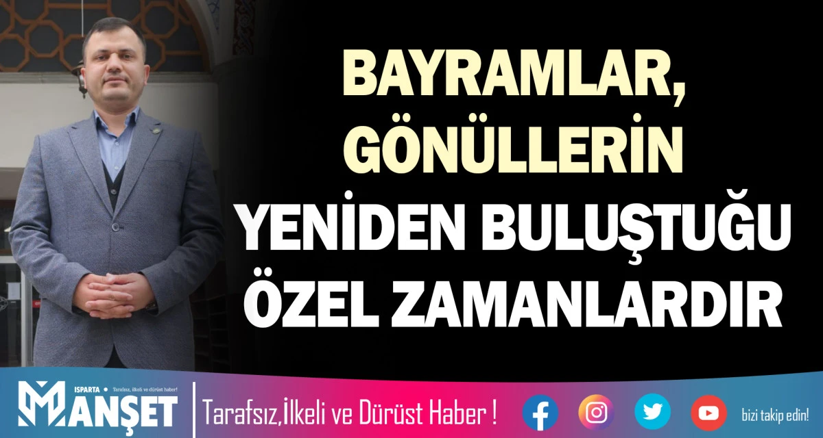 BAYRAMLAR, G&Ouml;N&Uuml;LLERİN YENİDEN BULUŞTUĞU &Ouml;ZEL ZAMANLARDIR