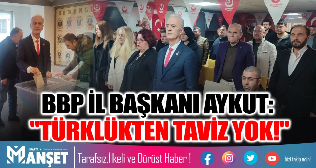BBP İL BAŞKANI AYKUT: "T&Uuml;RKL&Uuml;KTEN TAVİZ YOK!"