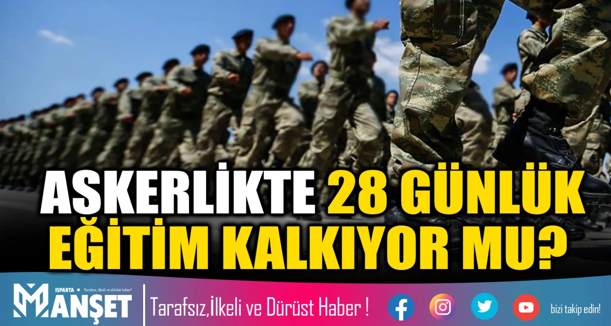BEDELLİ ASKERLİKTE 28 G&Uuml;NL&Uuml;K EĞİTİM KALKIYOR MU?