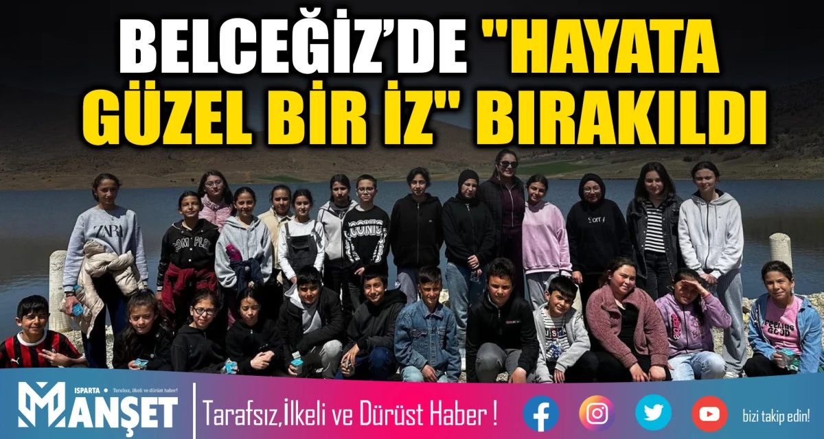 BELCEĞİZ&rsquo;DE "HAYATA G&Uuml;ZEL BİR İZ" BIRAKILDI
