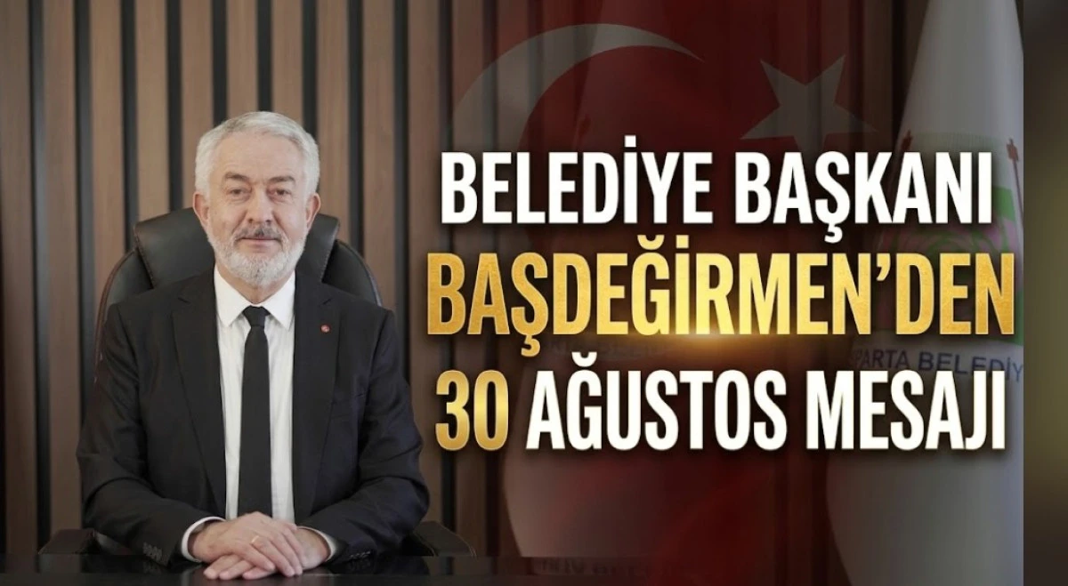 BELEDİYE BASKANİ BASDEGİRMENDEN 30 AĞUSTOS MESAJI