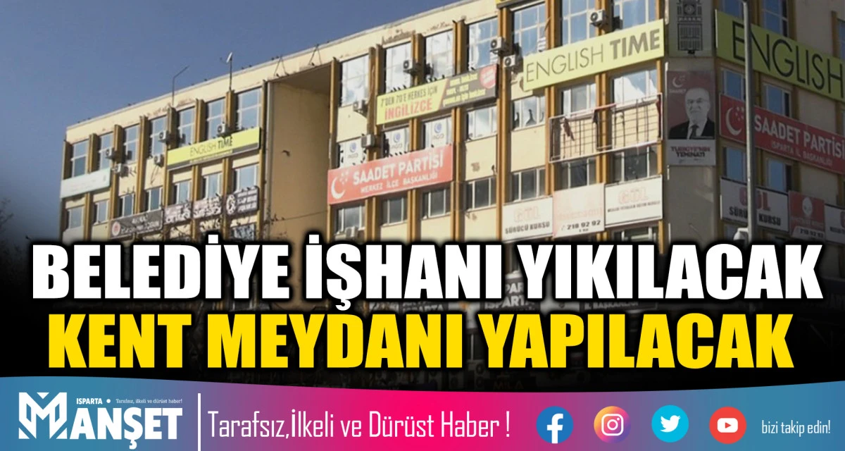 BELEDİYE İŞHANI YIKILACAK KENT MEYDANI YAPILACAK