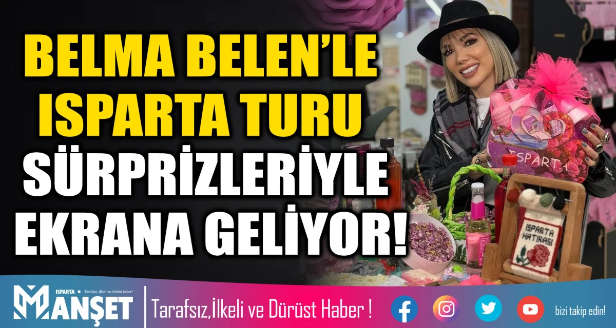 BELMA BELEN&rsquo;LE ISPARTA TURU S&Uuml;RPRİZLERİYLE EKRANA GELİYOR!