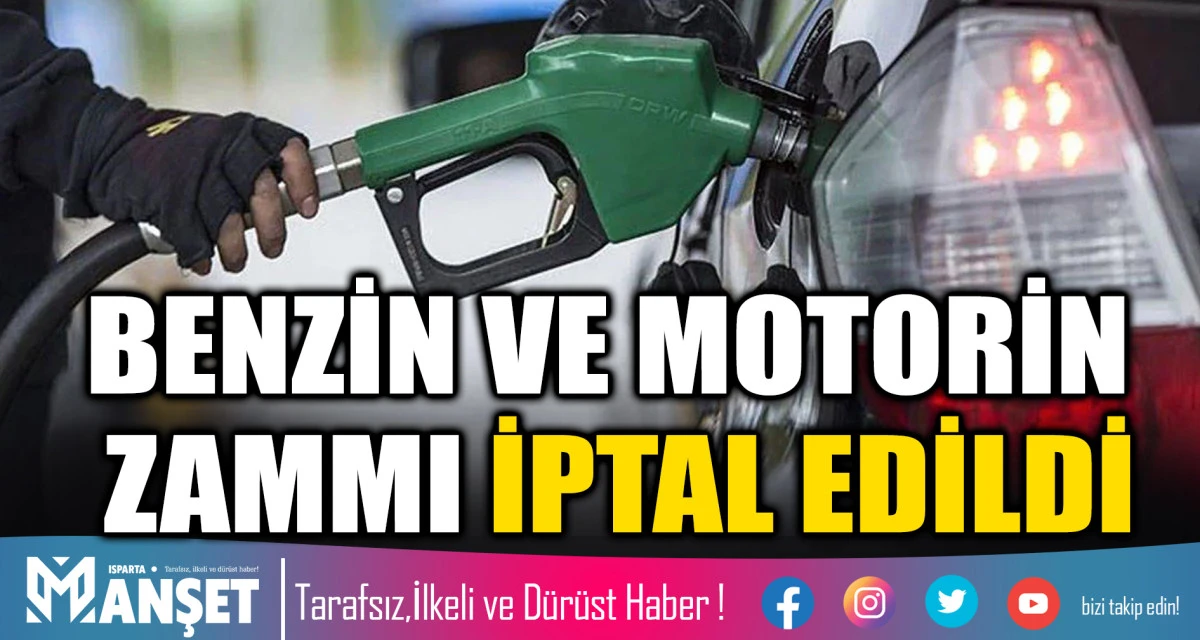 BENZİN VE MOTORİN ZAMMI İPTAL EDİLDİ