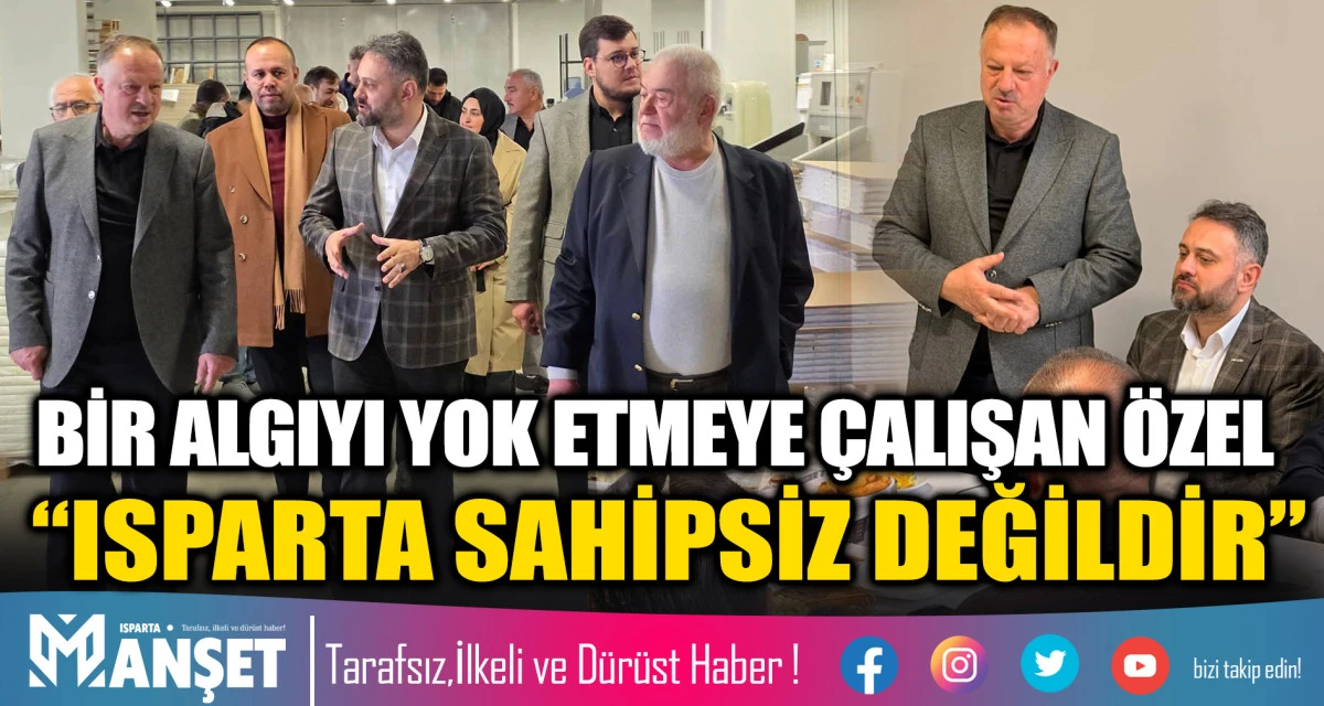 BİR ALGIYI YOK ETMEYE &Ccedil;ALIŞAN &Ouml;ZEL &ldquo;ISPARTA SAHİPSİZ DEĞİLDİR&rdquo;