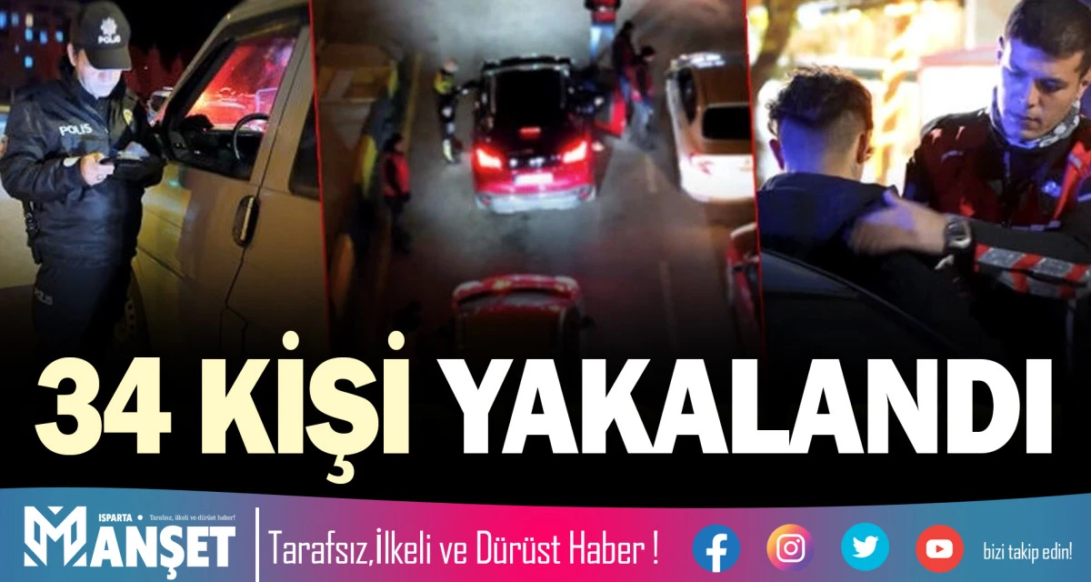 BİR HAFTADA 34 KİŞİ YAKALANDI