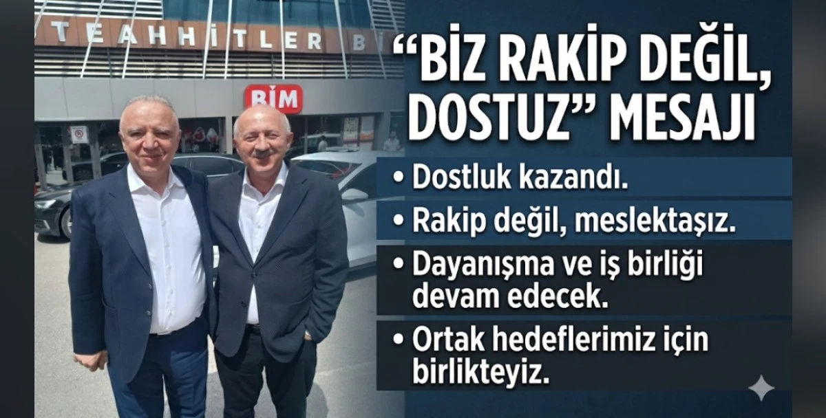 BİZ RAKİP DEĞİL DOSTUZ MESAJI