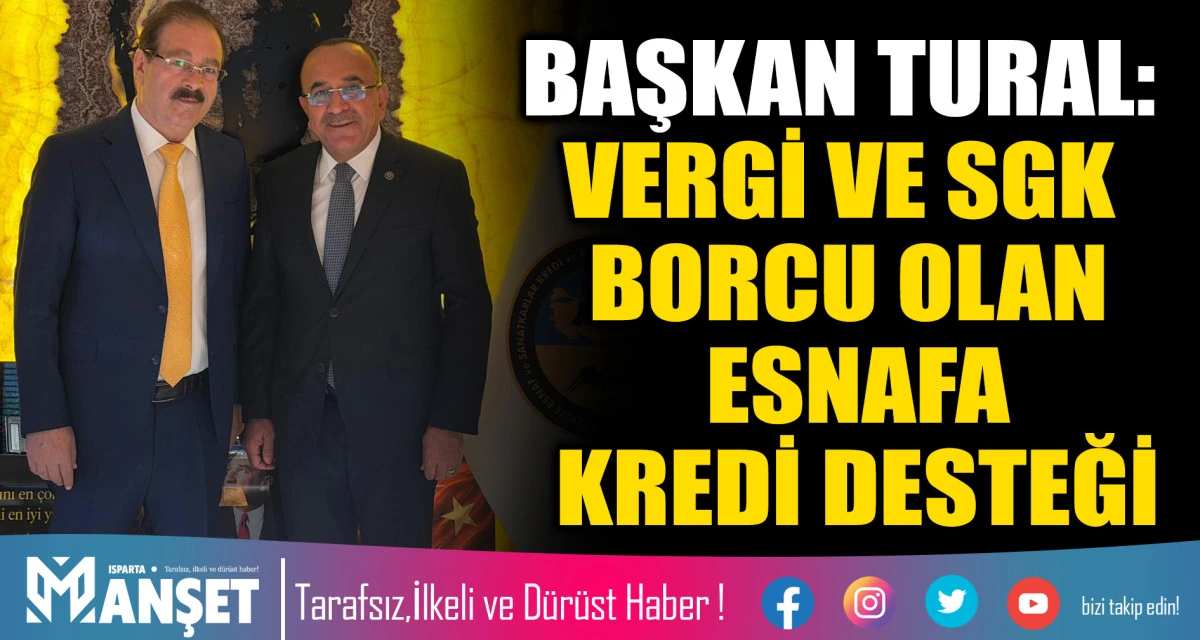 B&Ouml;LGE BİRLİĞİ BAŞKANI AHMET TURAL: VERGİ VE SGK BORCU OLAN ESNAFA KREDİ DESTEĞİ