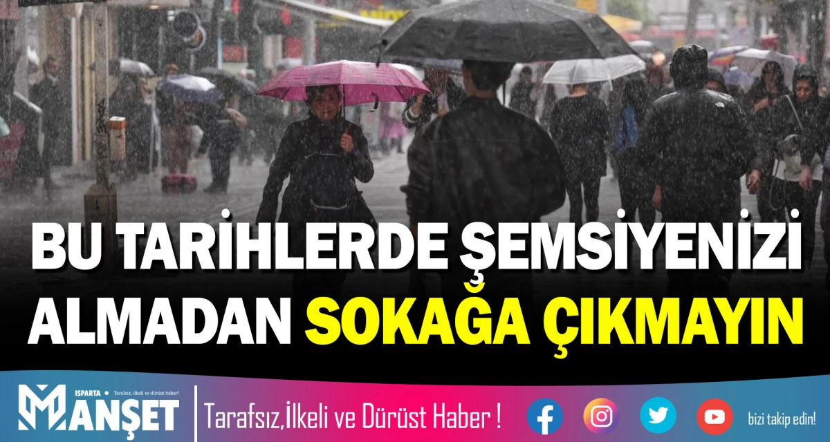 BU TARİHLERDE ŞEMSİYENİZİ ALMADAN SOKAĞA &Ccedil;IKMAYIN